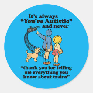 Its Always Youre Autistic And Never Thank You Classic Round Sticker