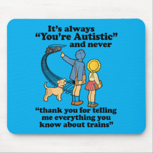 Its Always Youre Autistic And Never Thank You Mouse Pad