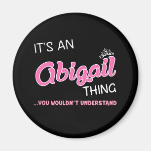 It's an Abigail thing you wouldn't understand Magnet
