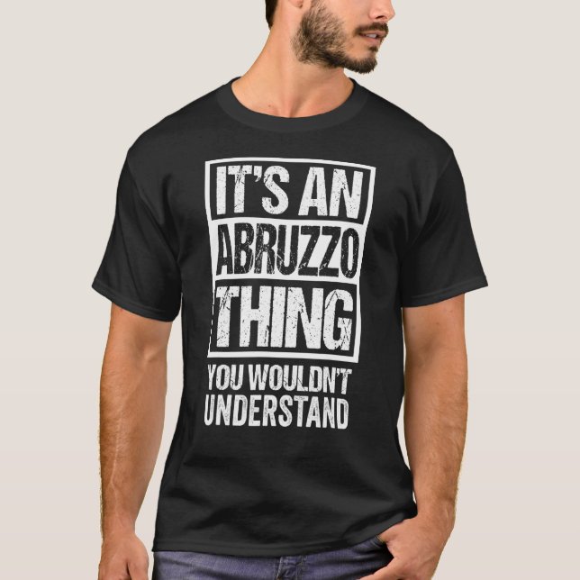 It's An Abruzzo Thing You Wouldn't Understand Abbr T-Shirt (Front)