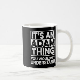 Its An Adam Thing You Wouldnt Understand Adam Chri Coffee Mug