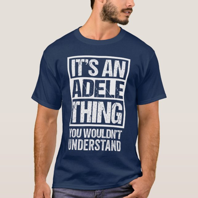 Its an Adelehing You Wouldnt Understand First Name T-Shirt (Front)