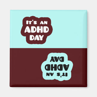 It's an ADHD Day Magnet