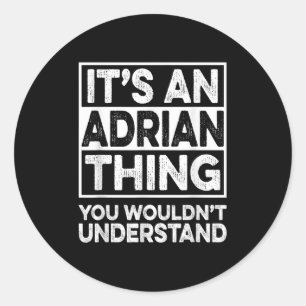 Its An Adrian Thing You Wouldnt Understand Funny C Classic Round Sticker