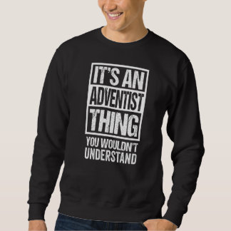 It's An Adventist Thing You Wouldn't Understand Re Sweatshirt