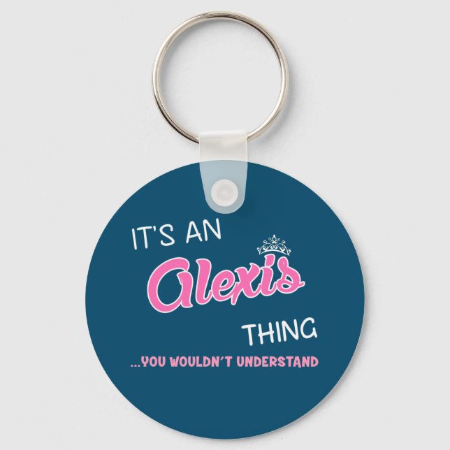 It's an Alexis thing you wouldn't understand Keych Key Ring (Front)