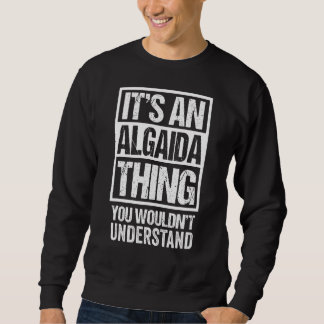 It's An Algaida Thing You Wouldn't Understand Mall Sweatshirt