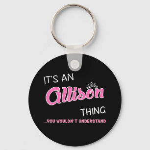 It's an Allison thing you wouldn't understand Key Ring