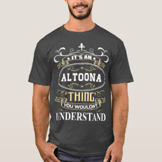 Its An Altoona You Wouldnt Understand T-Shirt