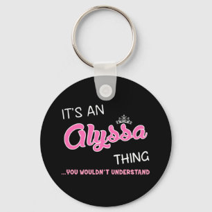 It's an Alyssa thing you wouldn't understand Key Ring