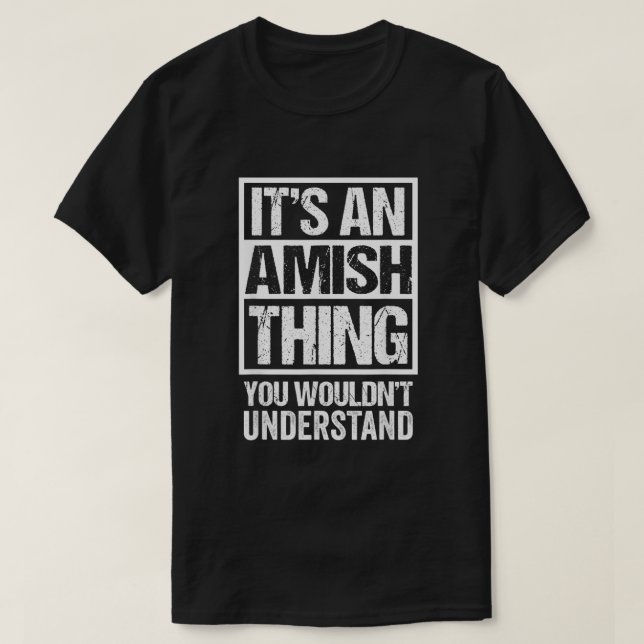Its An Amish Thing You Wouldnt Understand Amisch  T-Shirt (Design Front)