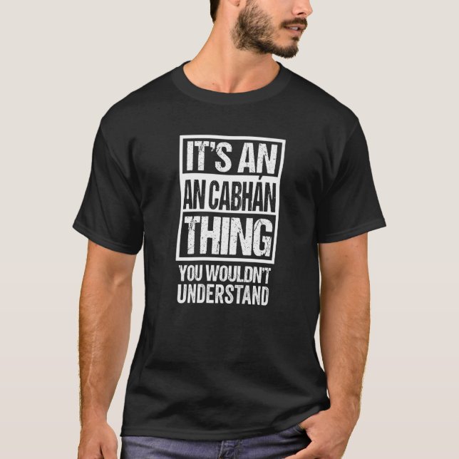 It's An An Cabhán Thing You Wouldn't Understand Ca T-Shirt (Front)