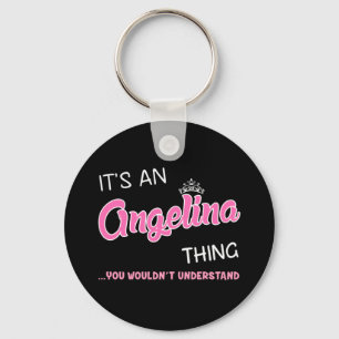 It's an Angelina thing you wouldn't understand Key Ring