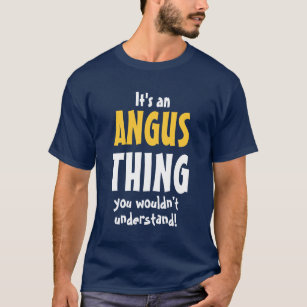 It's an Angus thing you wouldn't understand T-Shirt