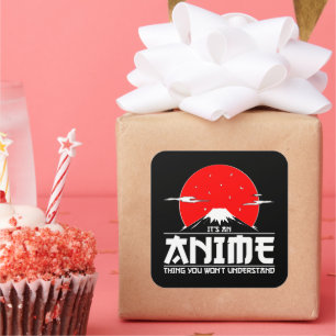 It's an Anime Thing You Won't Understand Anime Square Sticker