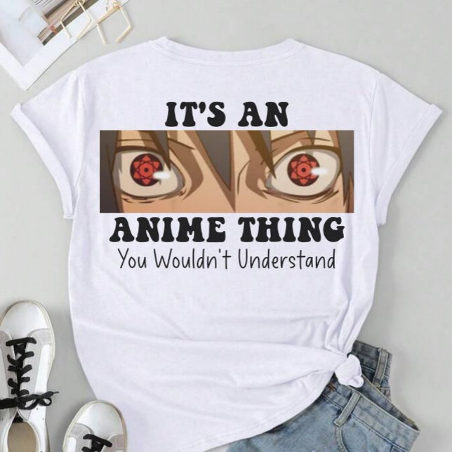 It's An Anime Thing You Wouldn't Understand T-Shirt (Creator Uploaded)