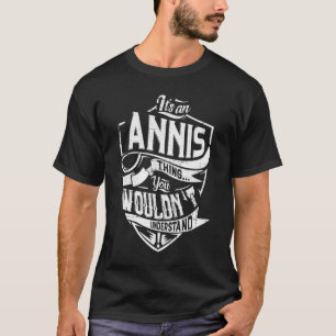 It's an ANNIS thing, You wouldn't understand T-Shirt