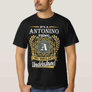 It's an Antonino Thing You Wouldn't Understand T-Shirt