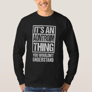 It's An Aontroim Thing You Wouldn't Understand Bal T-Shirt