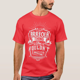 It's An ARREOLA Thing You Wouldn't Understand Name T-Shirt