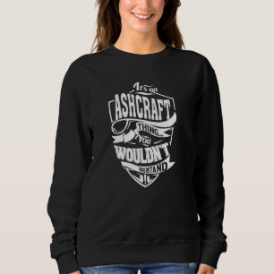 It's an ASHCRAFT Thing Sweatshirt