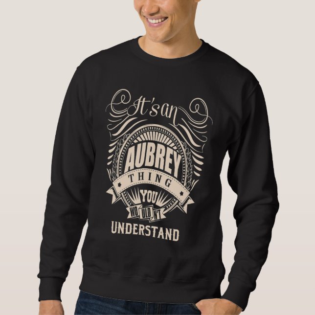It's an AUBREY thing you wouldn't understand Sweatshirt (Front)