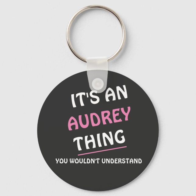 It's an Audrey thing you wouldn't understand Key Ring (Front)