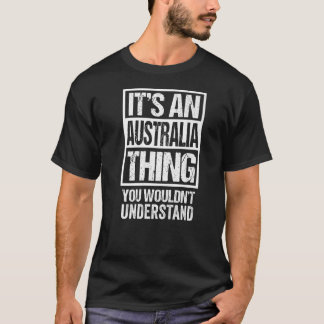 It's An Australia Thing You Wouldn't Understand Au T-Shirt