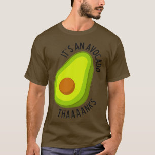 Its An Avocado Thanks 13 T-Shirt
