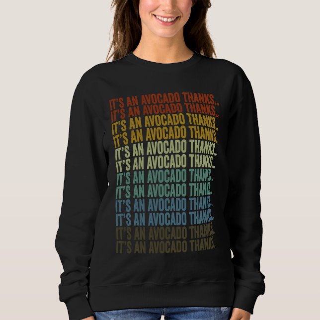 It's An Avocado Thanks  Avocado Sweatshirt (Front)