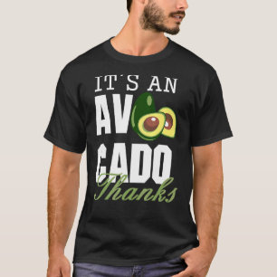 It's An Avocado Thanks  Cute Avocado Guacamole 1 T-Shirt