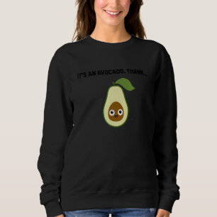 Its An Avocado Thanks Cute Happy Avocado Sweatshirt