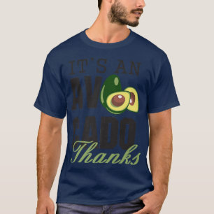 It's an Avocado Thanks, Funny Cute Avocado, Guacam T-Shirt