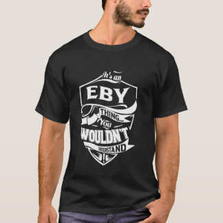 It's an EBY thing you wouldn't understand Gift T-Shirt