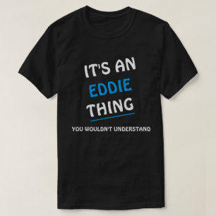 It's an Eddie thing you wouldn't understand T-Shirt