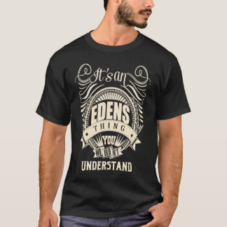It's an EDENS thing you wouldn't understand T-Shirt
