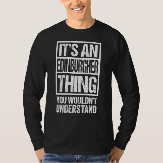 It's An Edinburgher Thing You Wouldn't Understand  T-Shirt