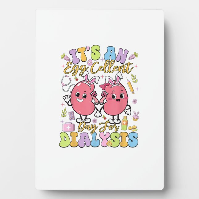 It's An Egg Cellent Day For Dialysis Easter Day T- Plaque (Front)