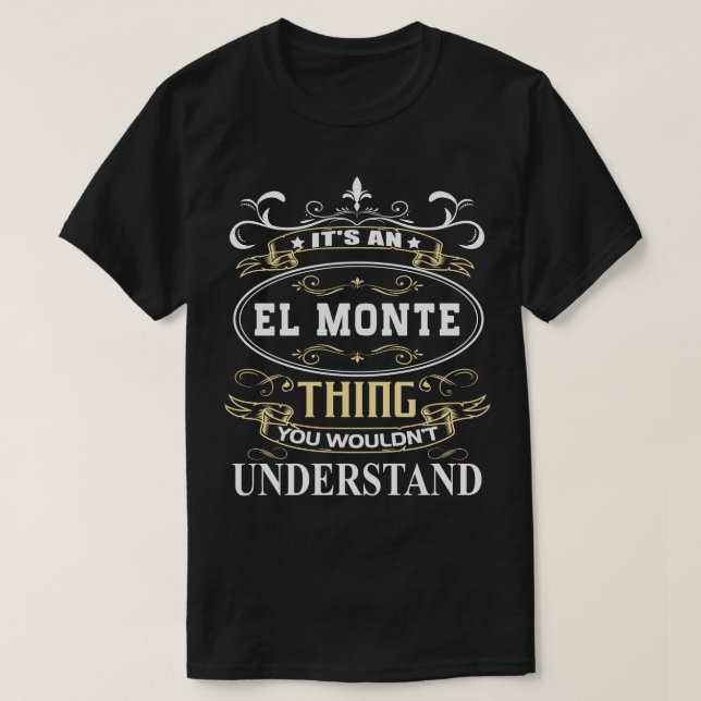 Its An El Monte You Wouldnt Understand T-Shirt (Design Front)