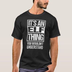 It's An Elf Thing You Wouldn't Understand Elves Ro T-Shirt