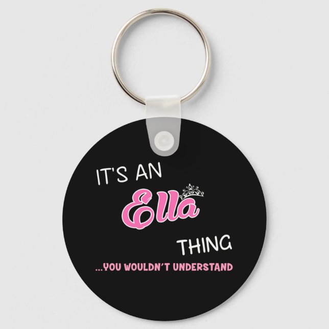 It's an Ella thing you wouldn't understand Key Ring (Front)