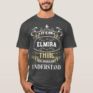 Its An Elmira You Wouldnt Understand T-Shirt