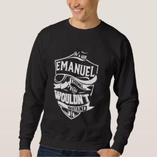 It's an EMANUEL thing you wouldn't understand Gift Sweatshirt