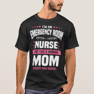 It's An Emergency Room Nurse Just Like A Normal Mo T-Shirt