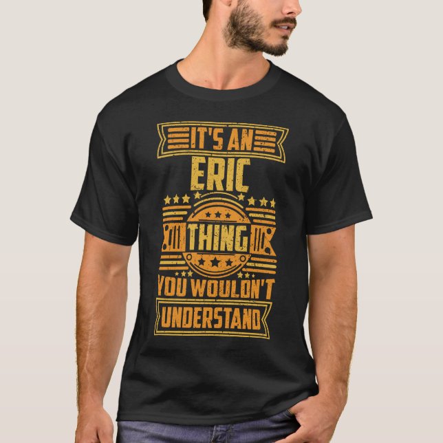 It's An Eric Thing You Wouldn't Understand T-Shirt (Front)