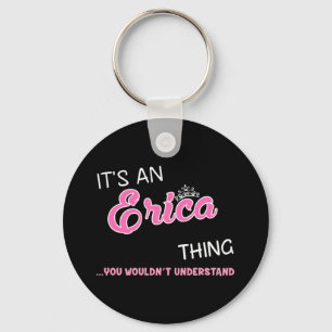 It's an Erica thing you wouldn't understand Key Ring