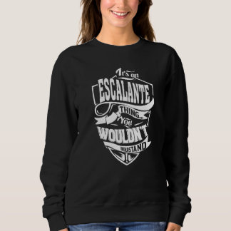 It's An Escalante Thing Sweatshirt