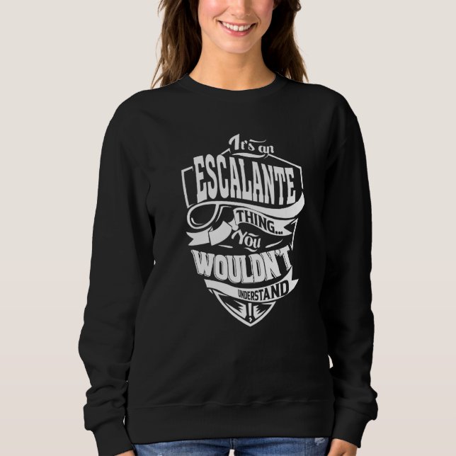 It's An Escalante Thing Sweatshirt (Front)