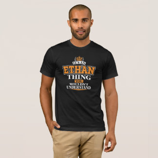 ITS AN ETHAN THING YOU WOULDN’T UNDERSTAND T-Shirt