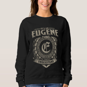 It's An EUGENE Thing You Wouldn't Understand Name Sweatshirt
